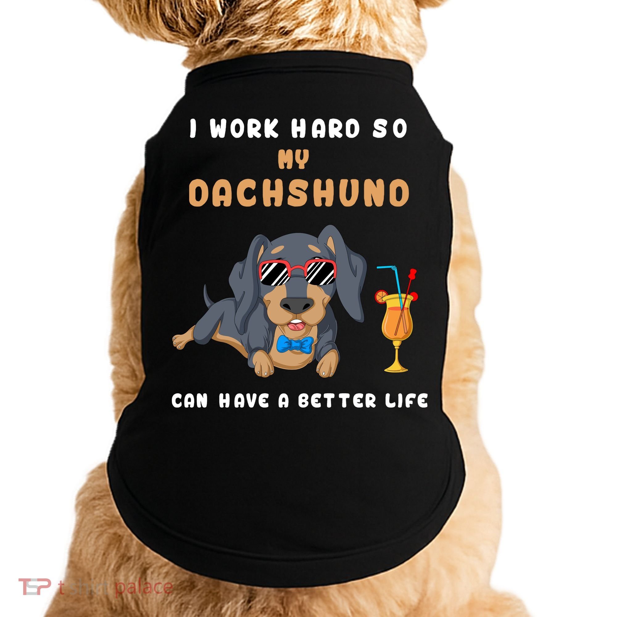 I Work Hard So My Dachshund Can Have A Better Life Doggie Tank