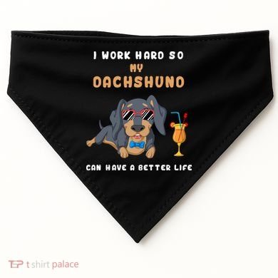I Work Hard So My Dachshund Can Have A Better Life USA-Made Doggie Bandana