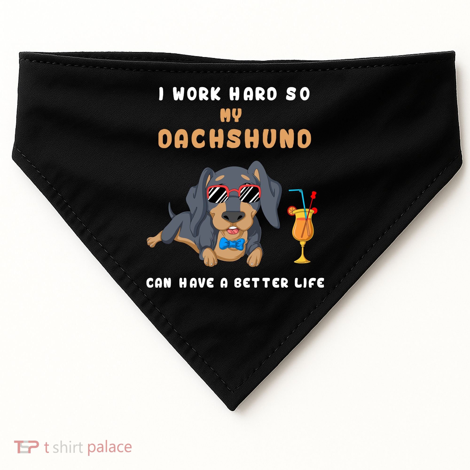 I Work Hard So My Dachshund Can Have A Better Life USA-Made Doggie Bandana