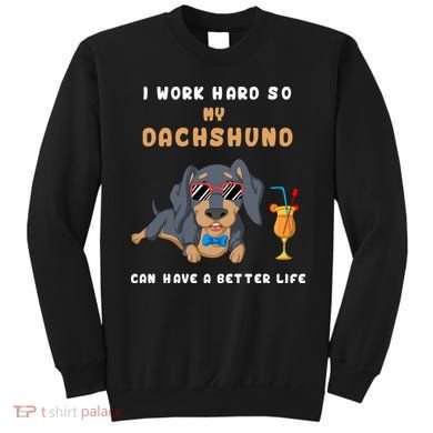 I Work Hard So My Dachshund Can Have A Better Life Sweatshirt