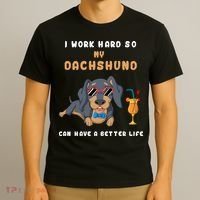 I Work Hard So My Dachshund Can Have A Better Life T-Shirt thumb 3