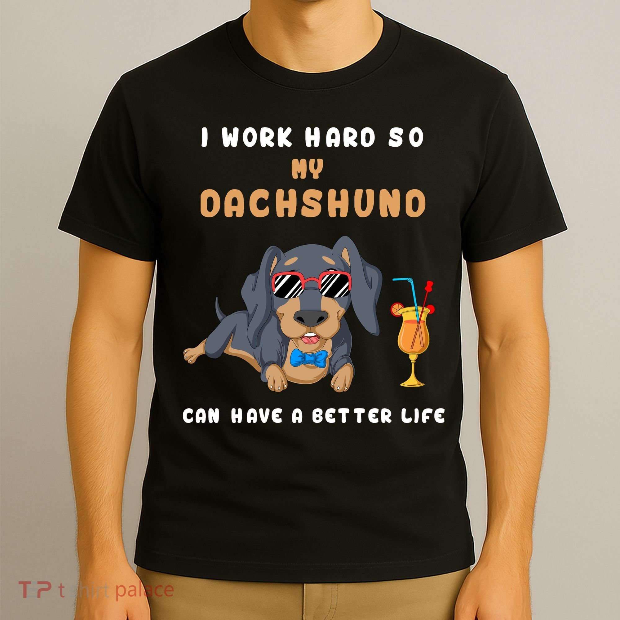 I Work Hard So My Dachshund Can Have A Better Life T-Shirt