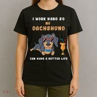 I Work Hard So My Dachshund Can Have A Better Life T-Shirt thumb 4