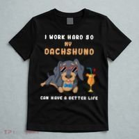 I Work Hard So My Dachshund Can Have A Better Life T-Shirt thumb 5