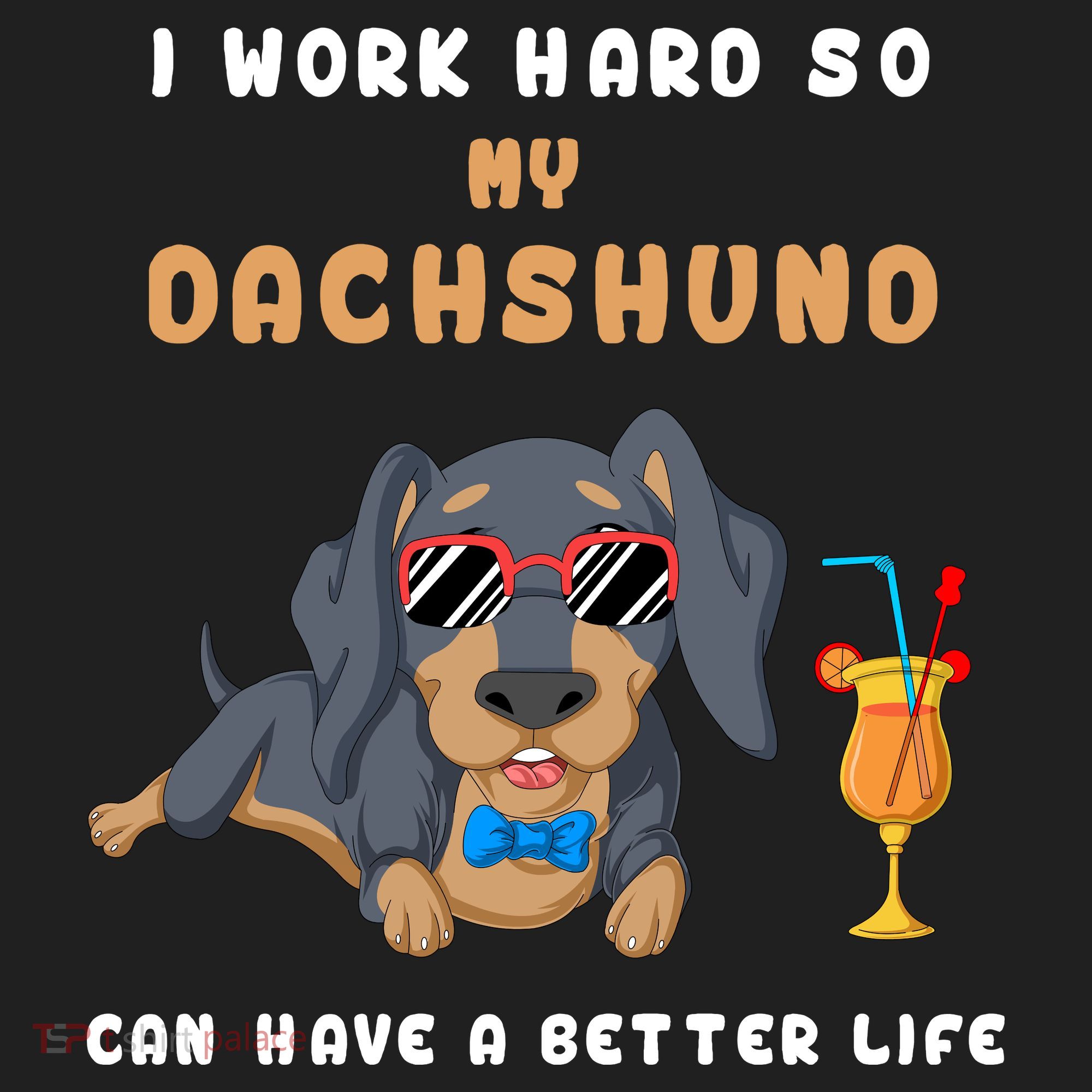 I Work Hard So My Dachshund Can Have A Better Life Tumbler