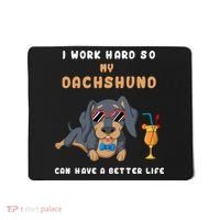 I Work Hard So My Dachshund Can Have A Better Life Mousepad thumb 0