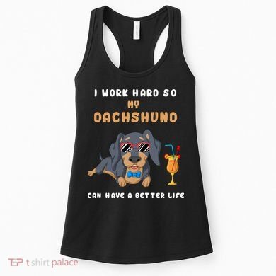 I Work Hard So My Dachshund Can Have A Better Life Women's Tank Top