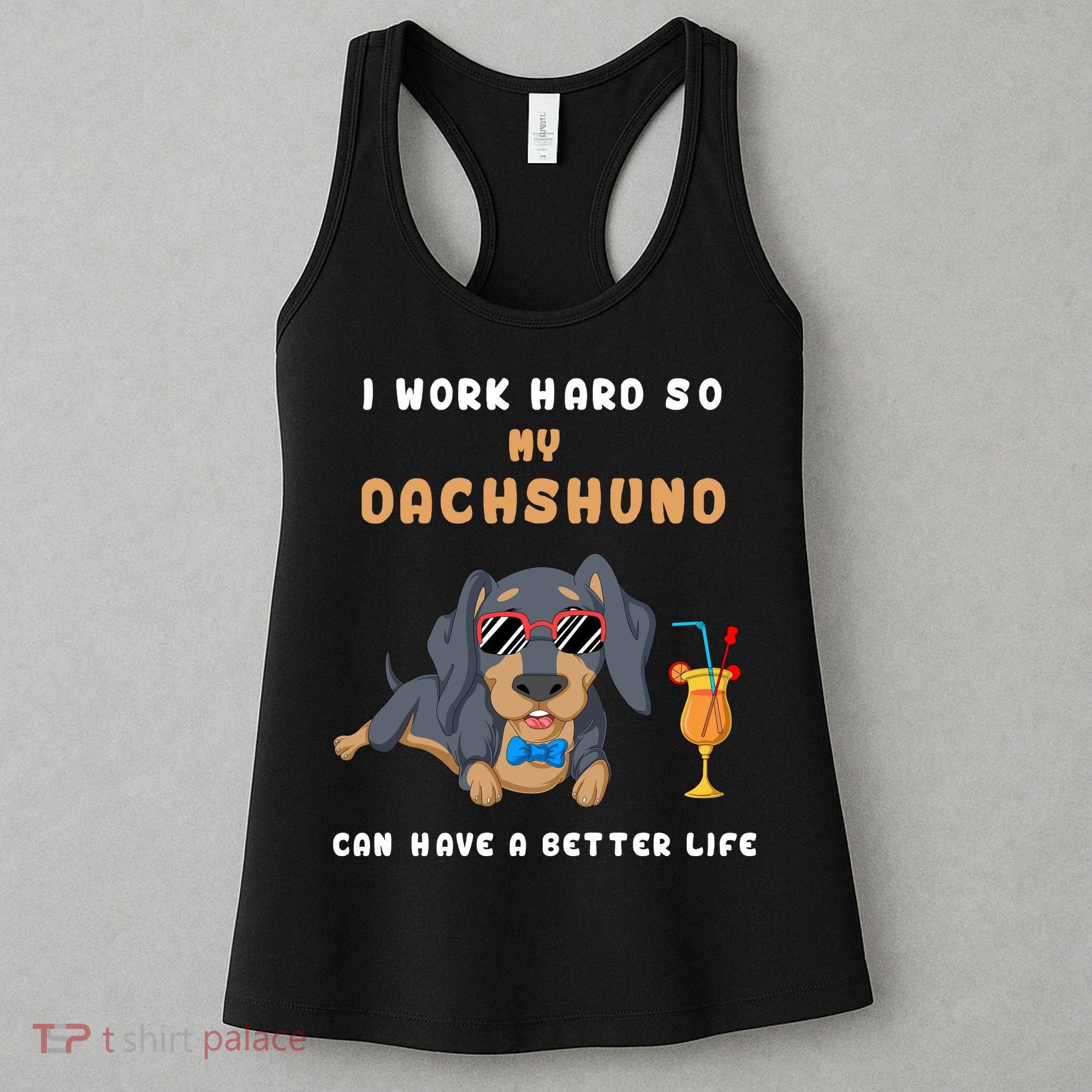I Work Hard So My Dachshund Can Have A Better Life Women's Tank Top
