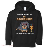 I Work Hard So My Dachshund Can Have A Better Life Toddler Hoodie thumb 0