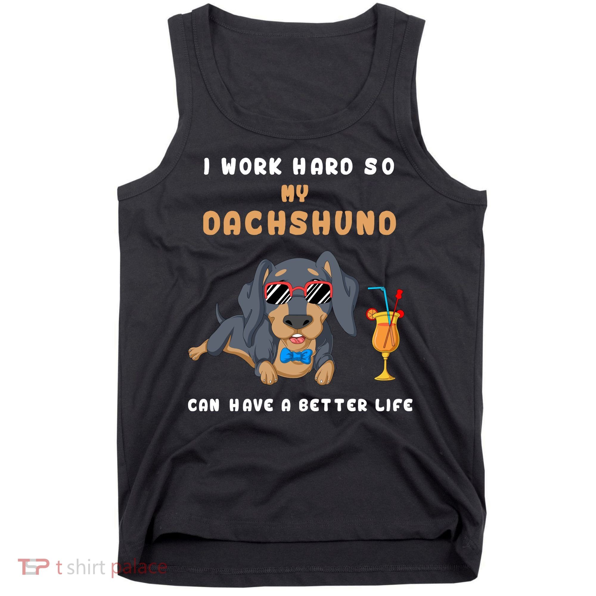 I Work Hard So My Dachshund Can Have A Better Life Tank Top