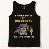 I Work Hard So My Dachshund Can Have A Better Life Tank Top thumb 2