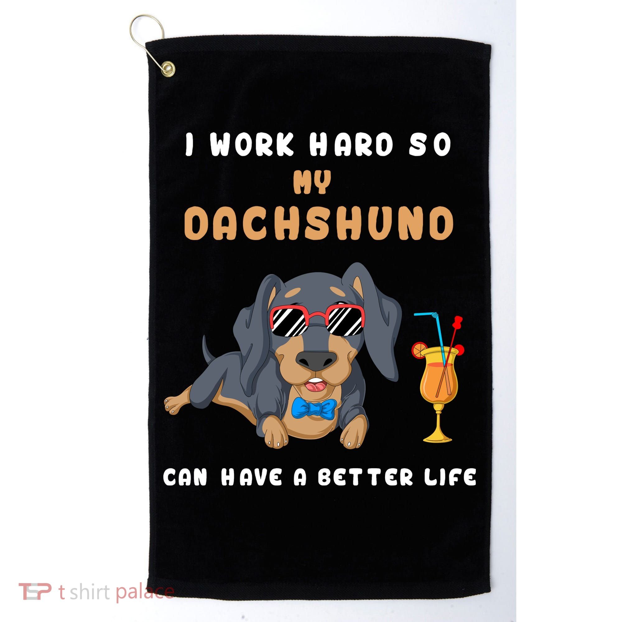 I Work Hard So My Dachshund Can Have A Better Life Golf Towel