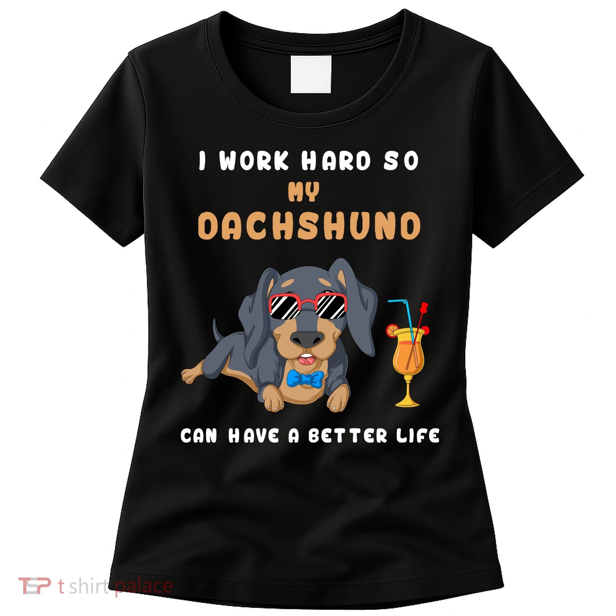 I Work Hard So My Dachshund Can Have A Better Life Women's T-Shirt
