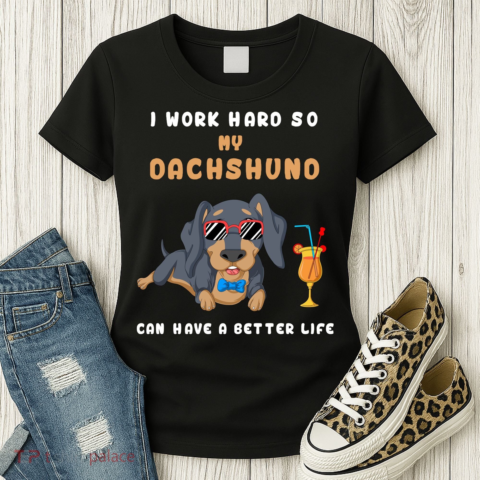 I Work Hard So My Dachshund Can Have A Better Life Women's T-Shirt