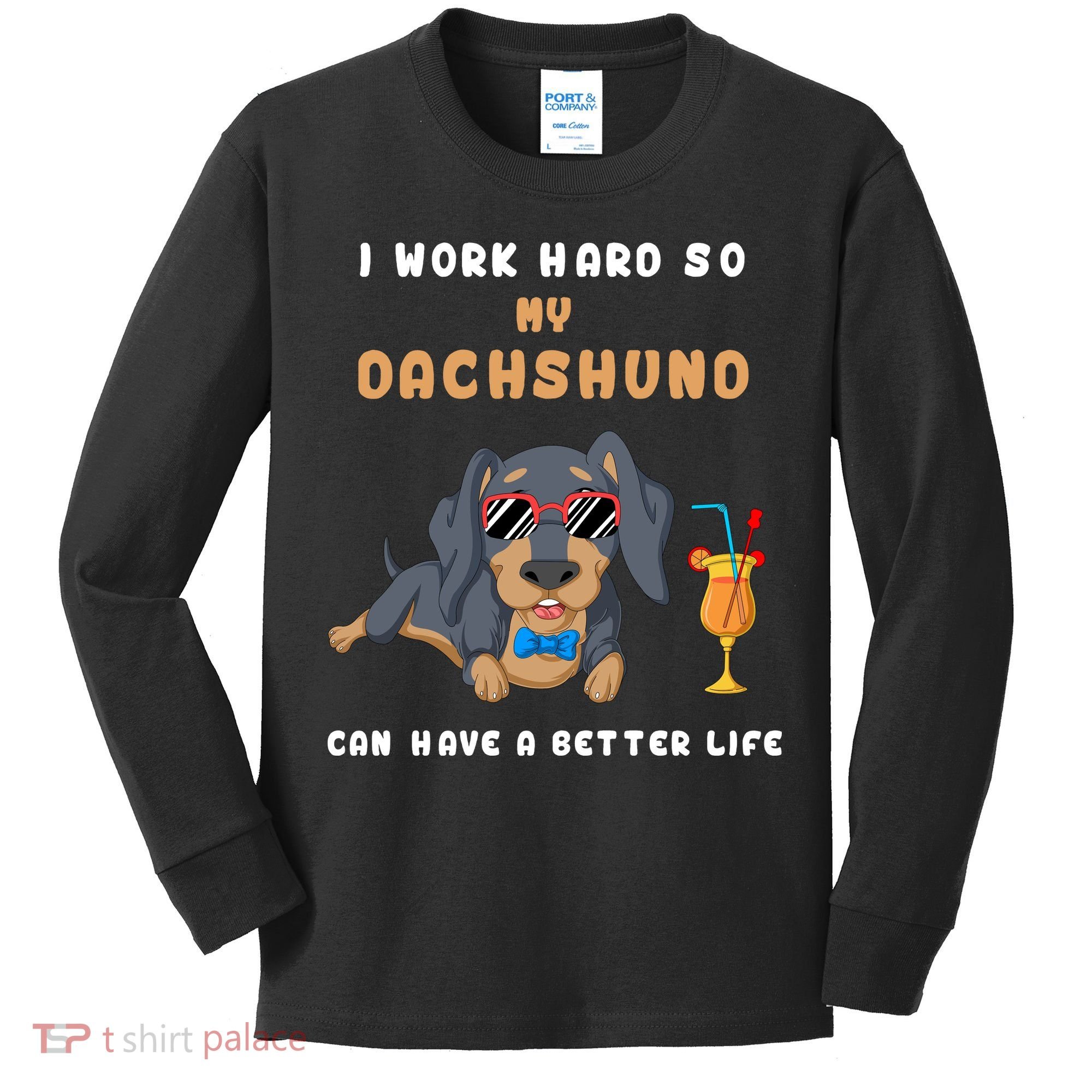 I Work Hard So My Dachshund Can Have A Better Life Kids Long Sleeve Shirt