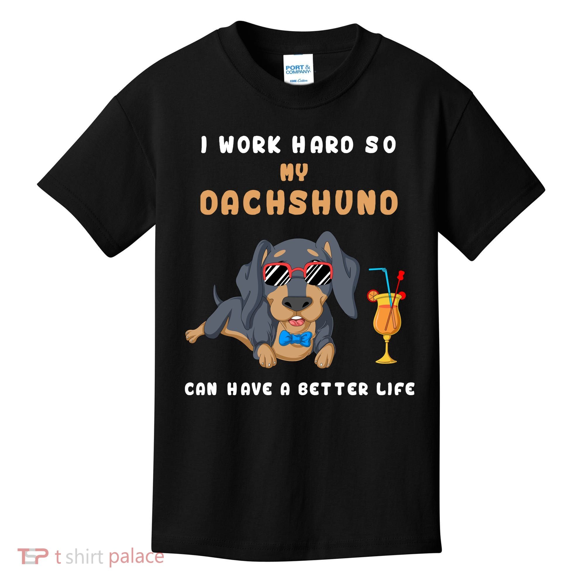I Work Hard So My Dachshund Can Have A Better Life Kids T-Shirt