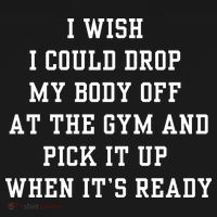 I Wish I Could Drop My Body Off At The Gym And Pick It Up When Its Ready Women's Tank Top thumb 5