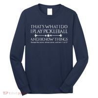 ItS What I Do I Play Pickleball And I Know Things Except Long Sleeve Shirt thumb 0