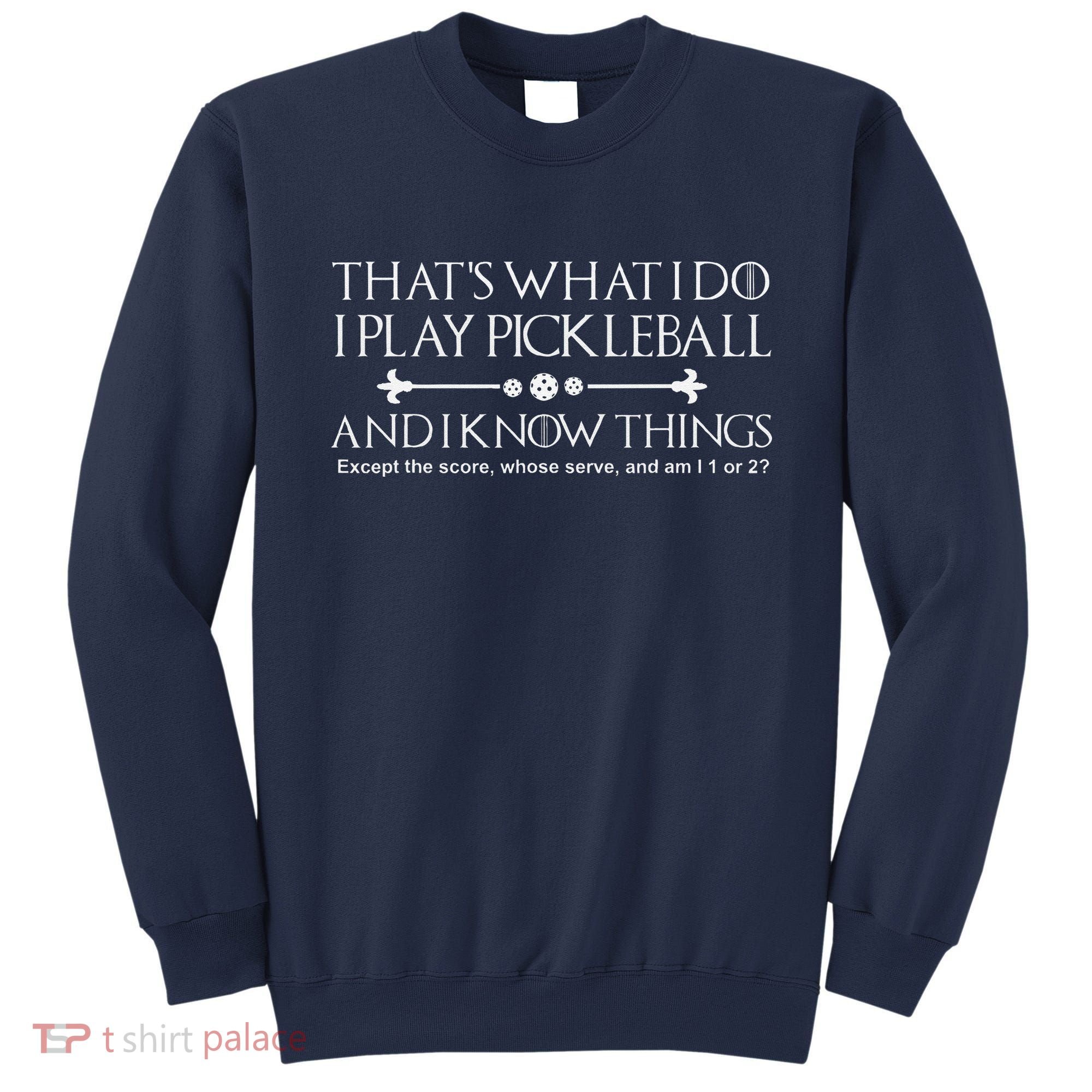 ItS What I Do I Play Pickleball And I Know Things Except Sweatshirt