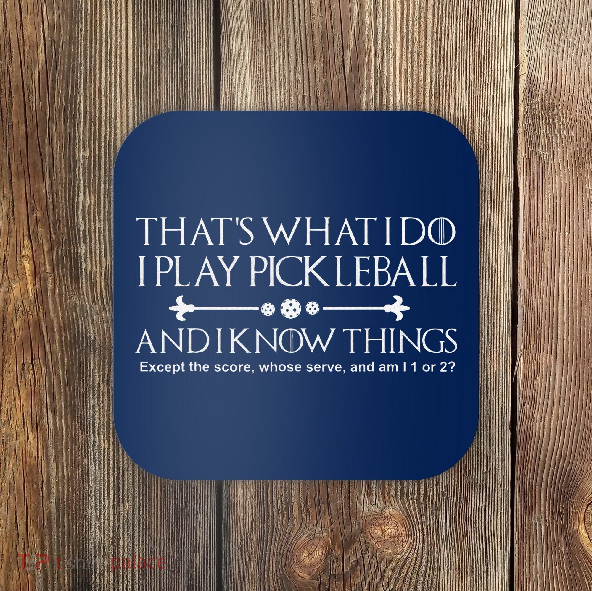 ItS What I Do I Play Pickleball And I Know Things Except Coaster