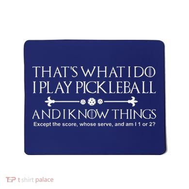 ItS What I Do I Play Pickleball And I Know Things Except Mousepad