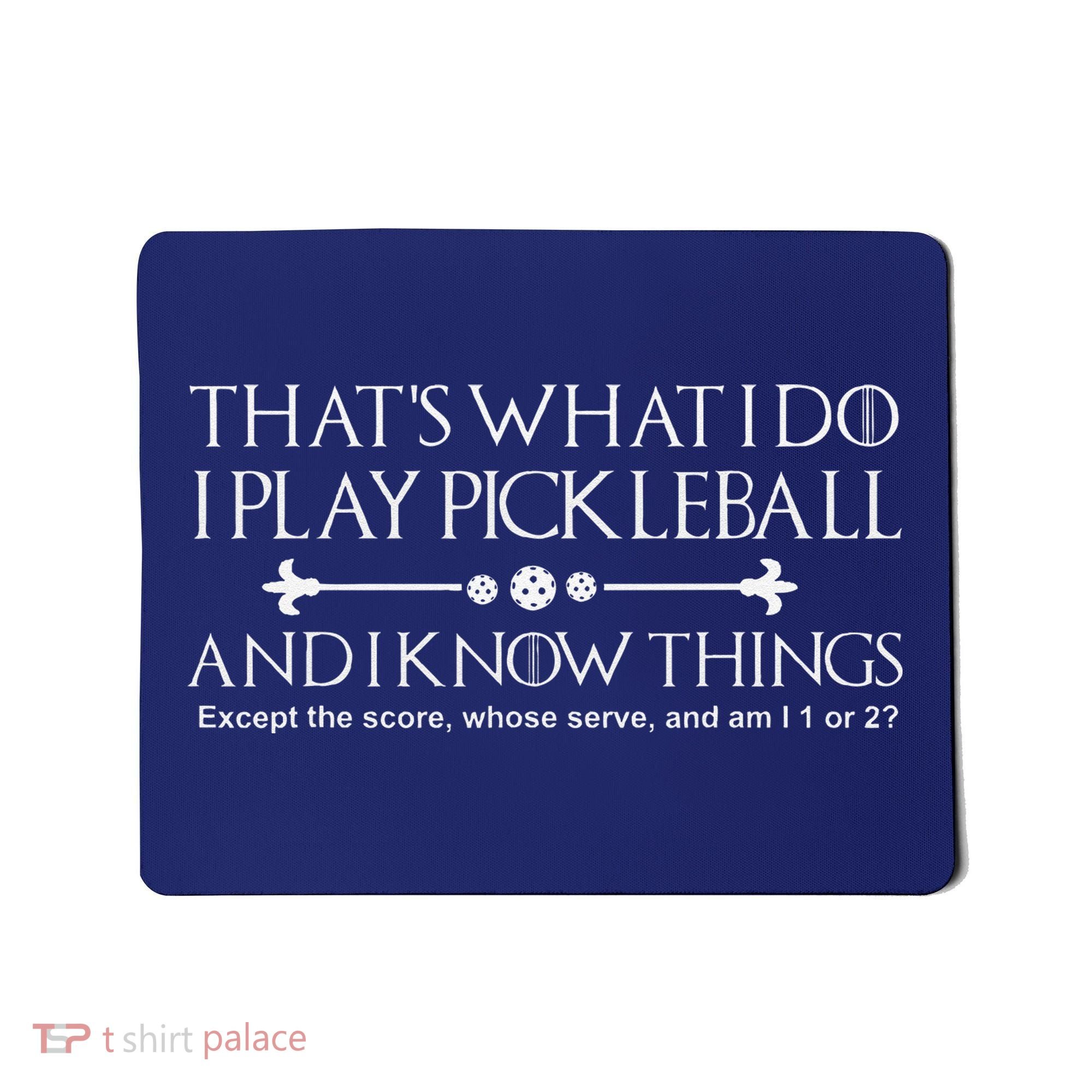 ItS What I Do I Play Pickleball And I Know Things Except Mousepad