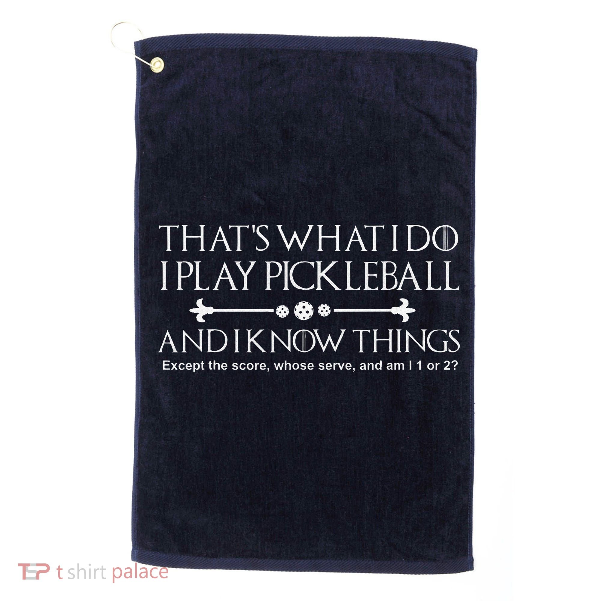 ItS What I Do I Play Pickleball And I Know Things Except Golf Towel
