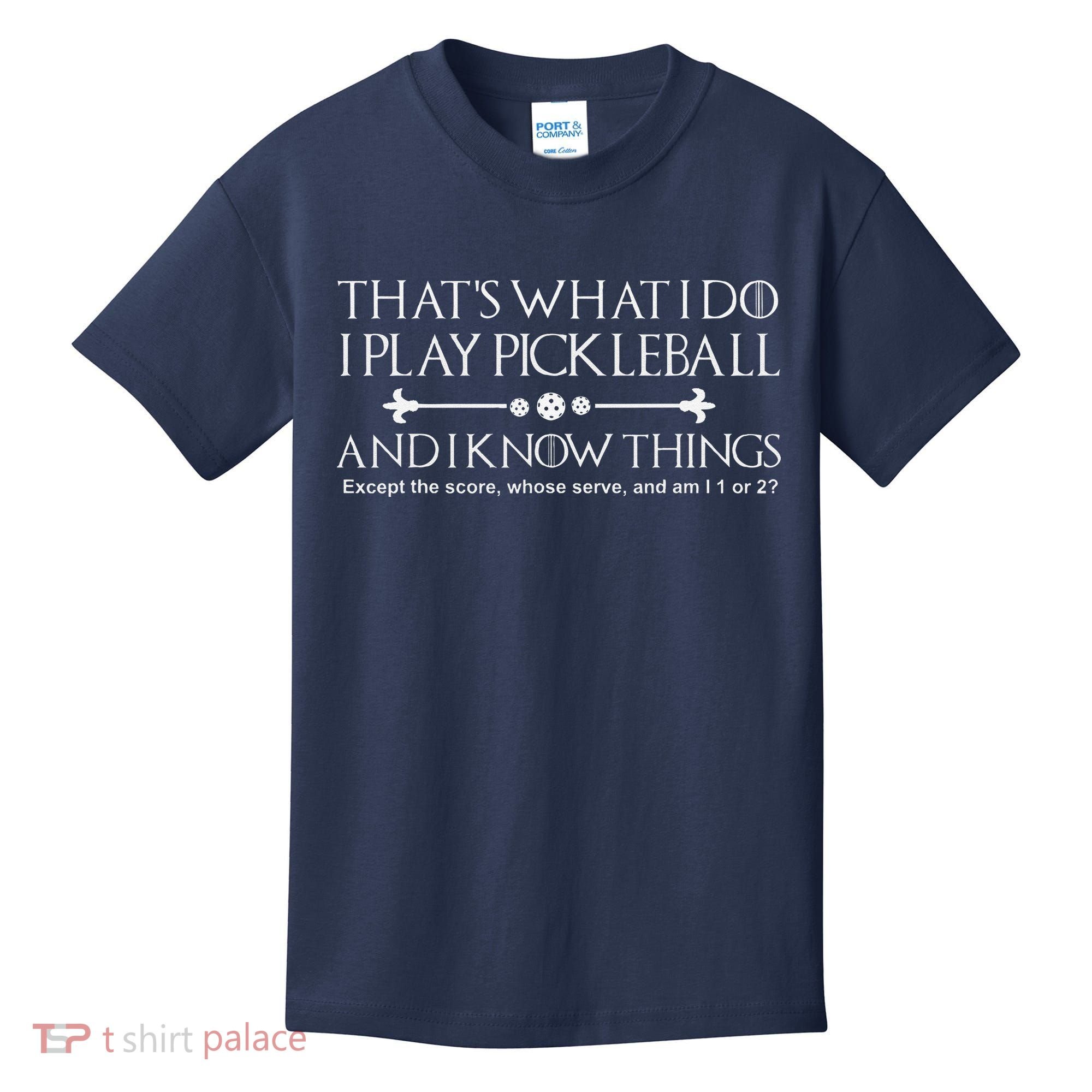 ItS What I Do I Play Pickleball And I Know Things Except Kids T-Shirt