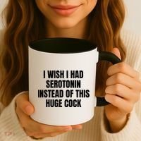 I Wish I Had Serotonin Instead Of This Huge Cock Coffee Mug thumb 3