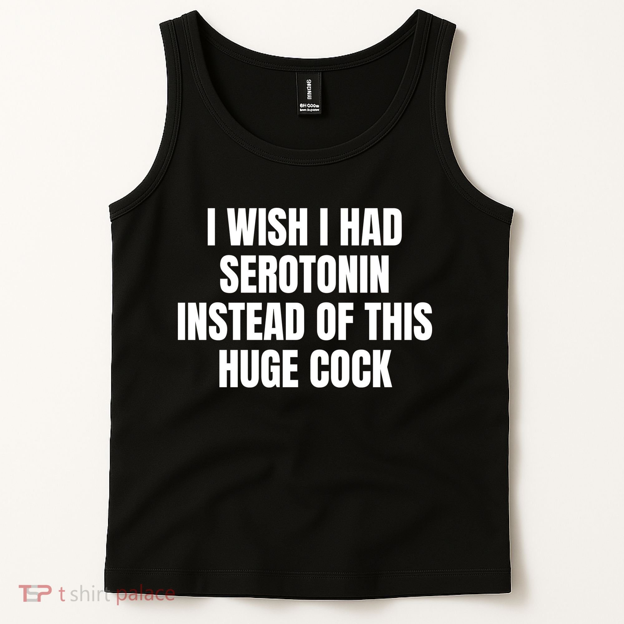 I Wish I Had Serotonin Instead Of This Huge Cock Tank Top