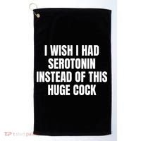 I Wish I Had Serotonin Instead Of This Huge Cock Golf Towel thumb 0