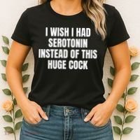 I Wish I Had Serotonin Instead Of This Huge Cock Women's T-Shirt thumb 2