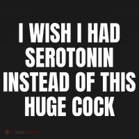 I Wish I Had Serotonin Instead Of This Huge Cock Women's T-Shirt thumb 6