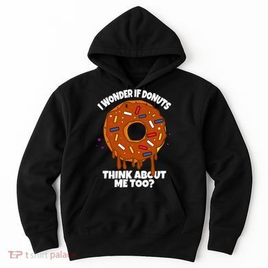 I Wonder If Donuts Think About Me Too | Doughnuts Cute Donut Hoodie