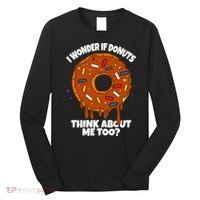 I Wonder If Donuts Think About Me Too | Doughnuts Cute Donut Long Sleeve Shirt thumb 0