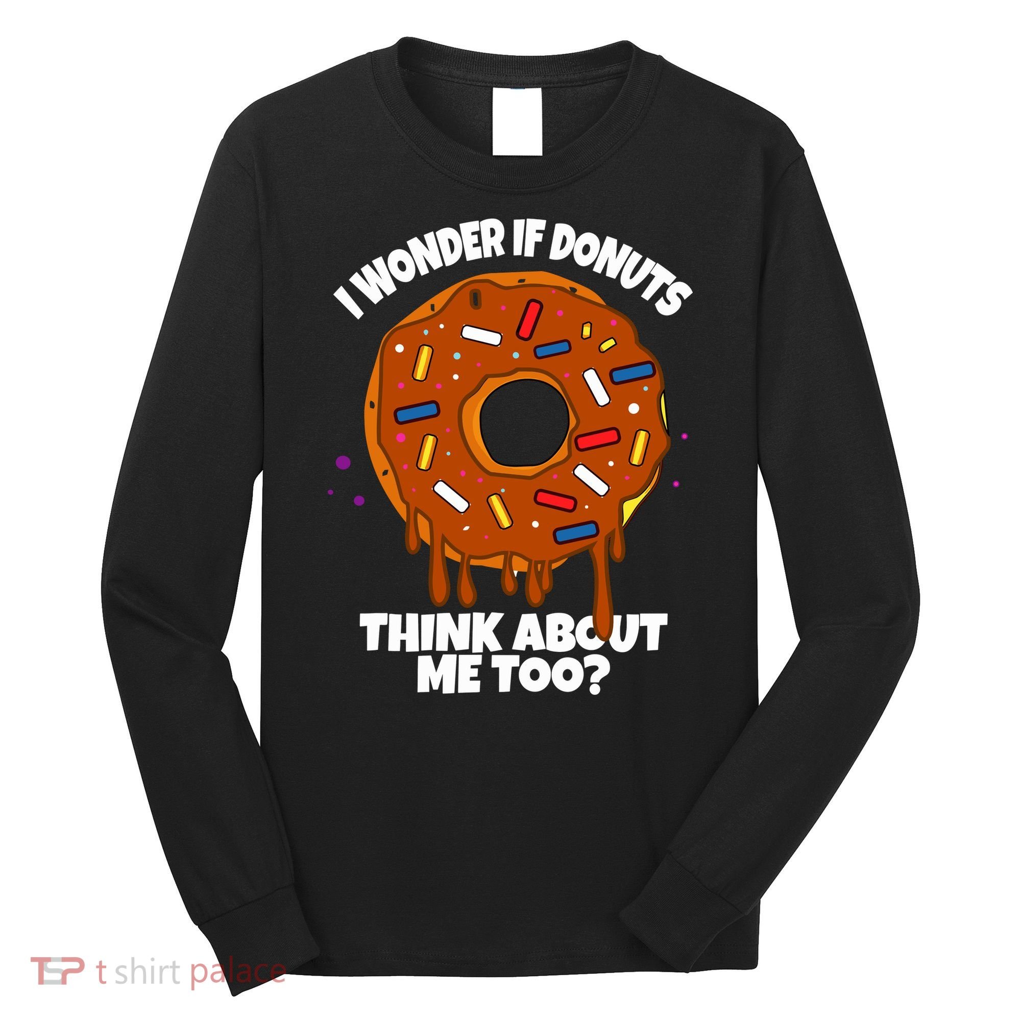 I Wonder If Donuts Think About Me Too | Doughnuts Cute Donut Long Sleeve Shirt