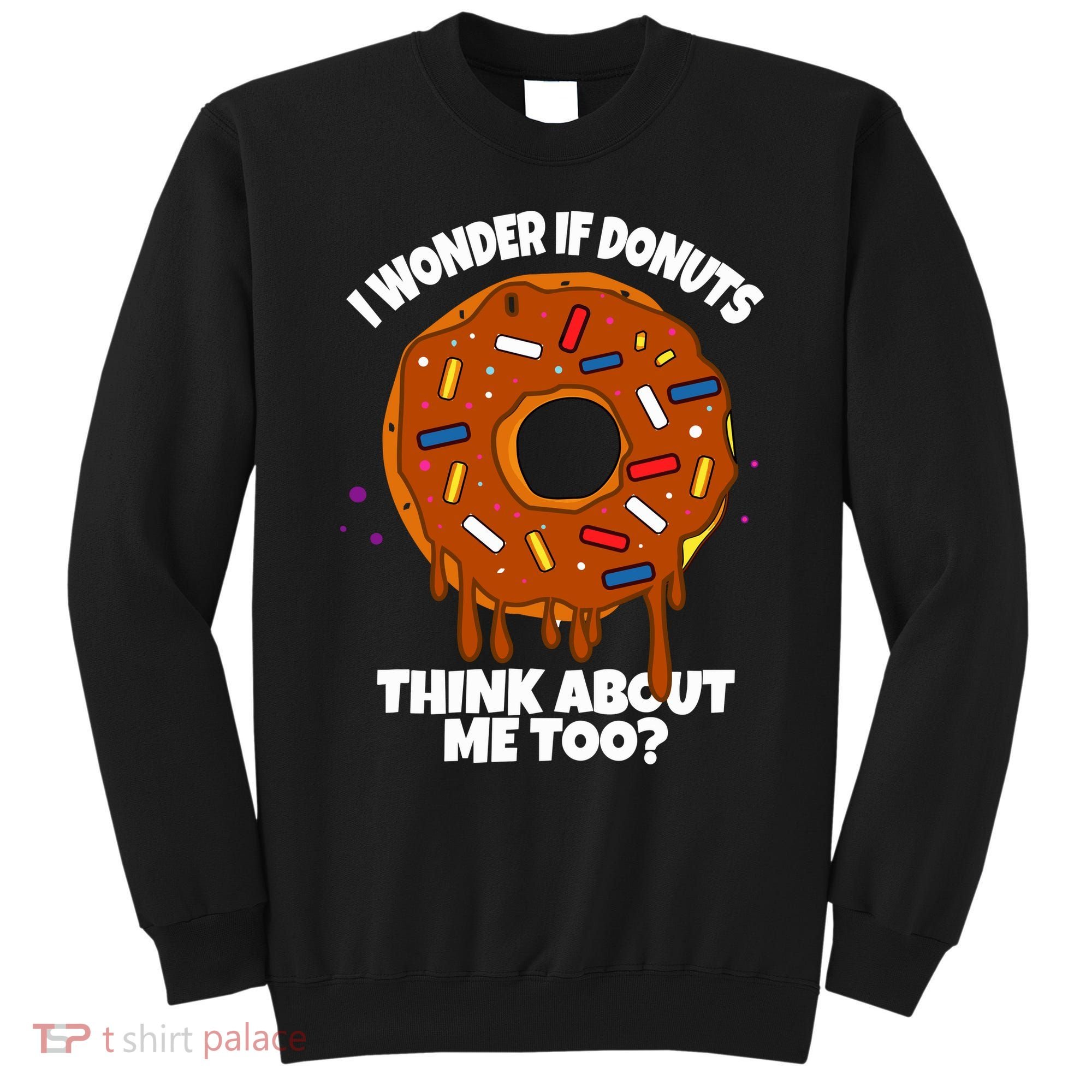 I Wonder If Donuts Think About Me Too | Doughnuts Cute Donut Sweatshirt