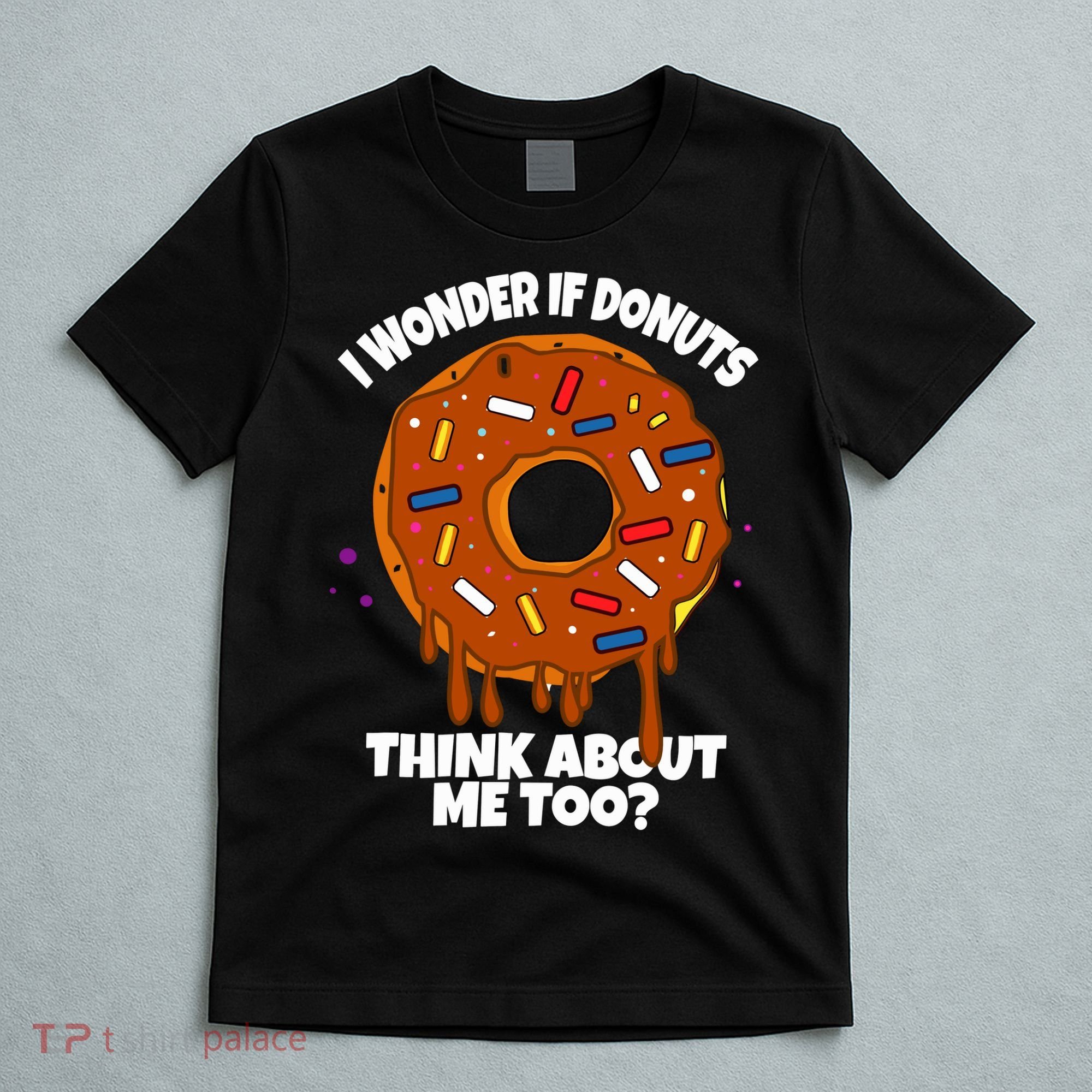 I Wonder If Donuts Think About Me Too | Doughnuts Cute Donut T-Shirt