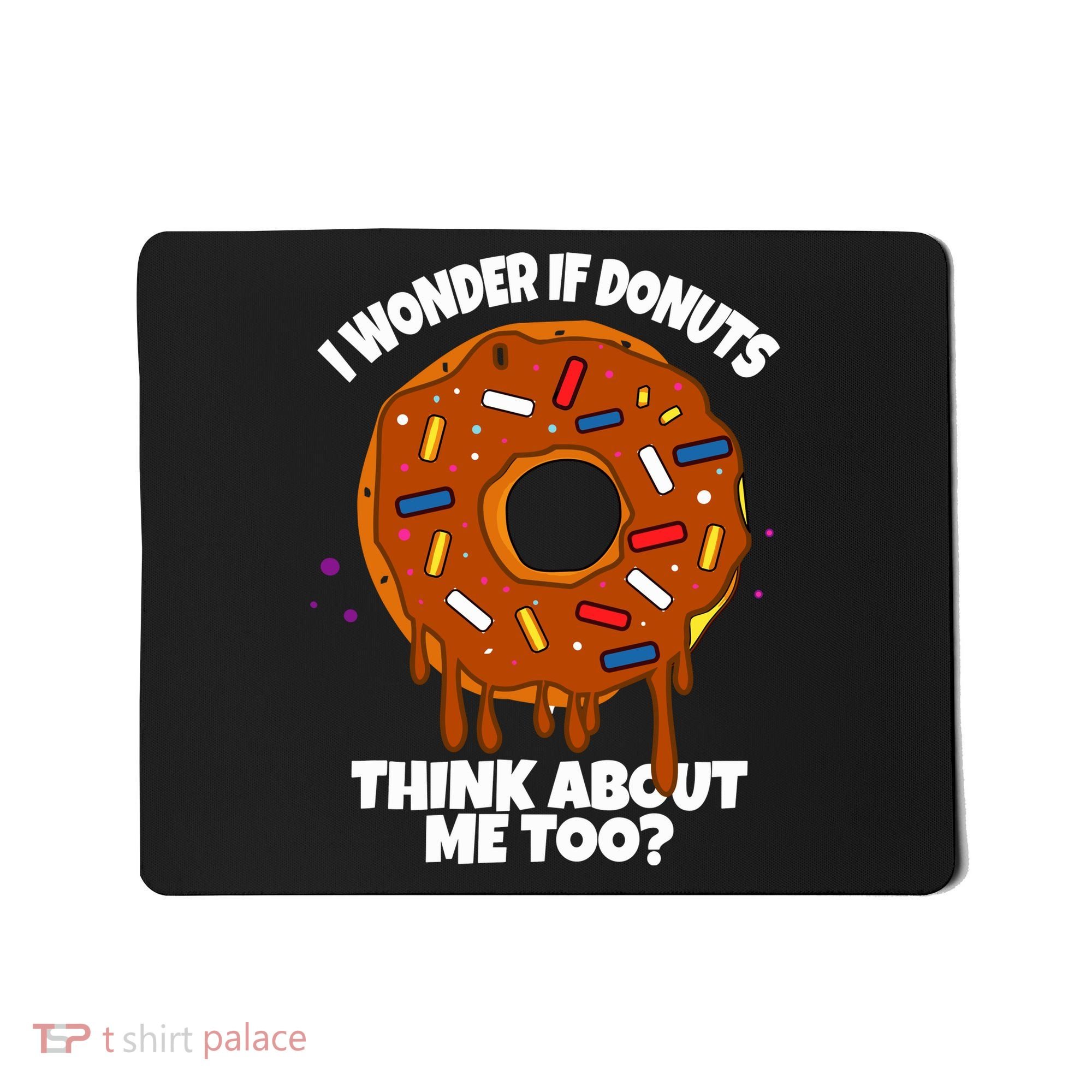 I Wonder If Donuts Think About Me Too | Doughnuts Cute Donut Mousepad