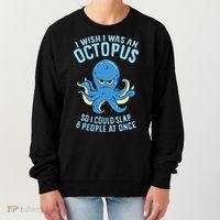 I Wish I Was An Octopus Slap 8 People At Once Funny Octopus Women's Sweatshirt thumb 0