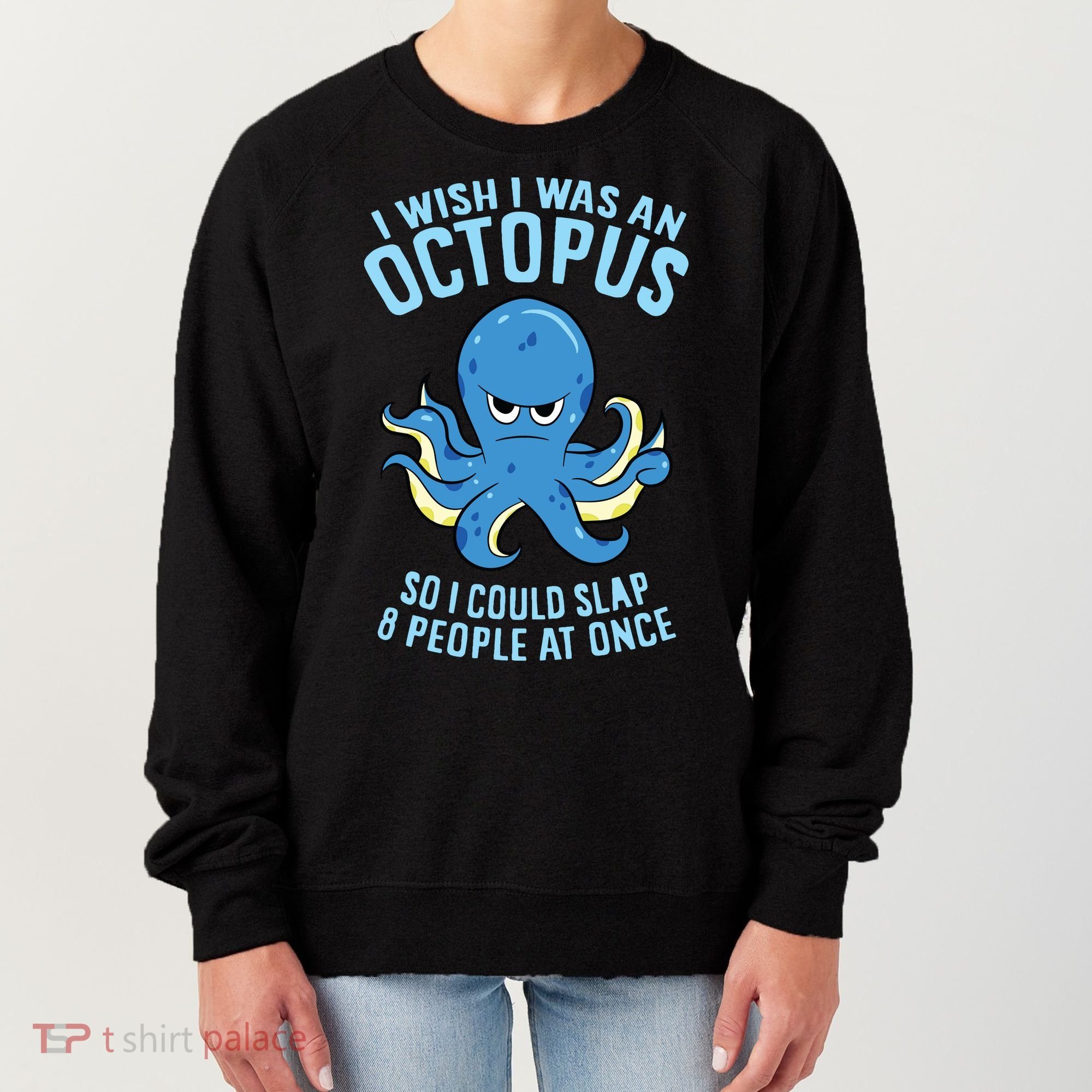 I Wish I Was An Octopus Slap 8 People At Once Funny Octopus Women's Sweatshirt