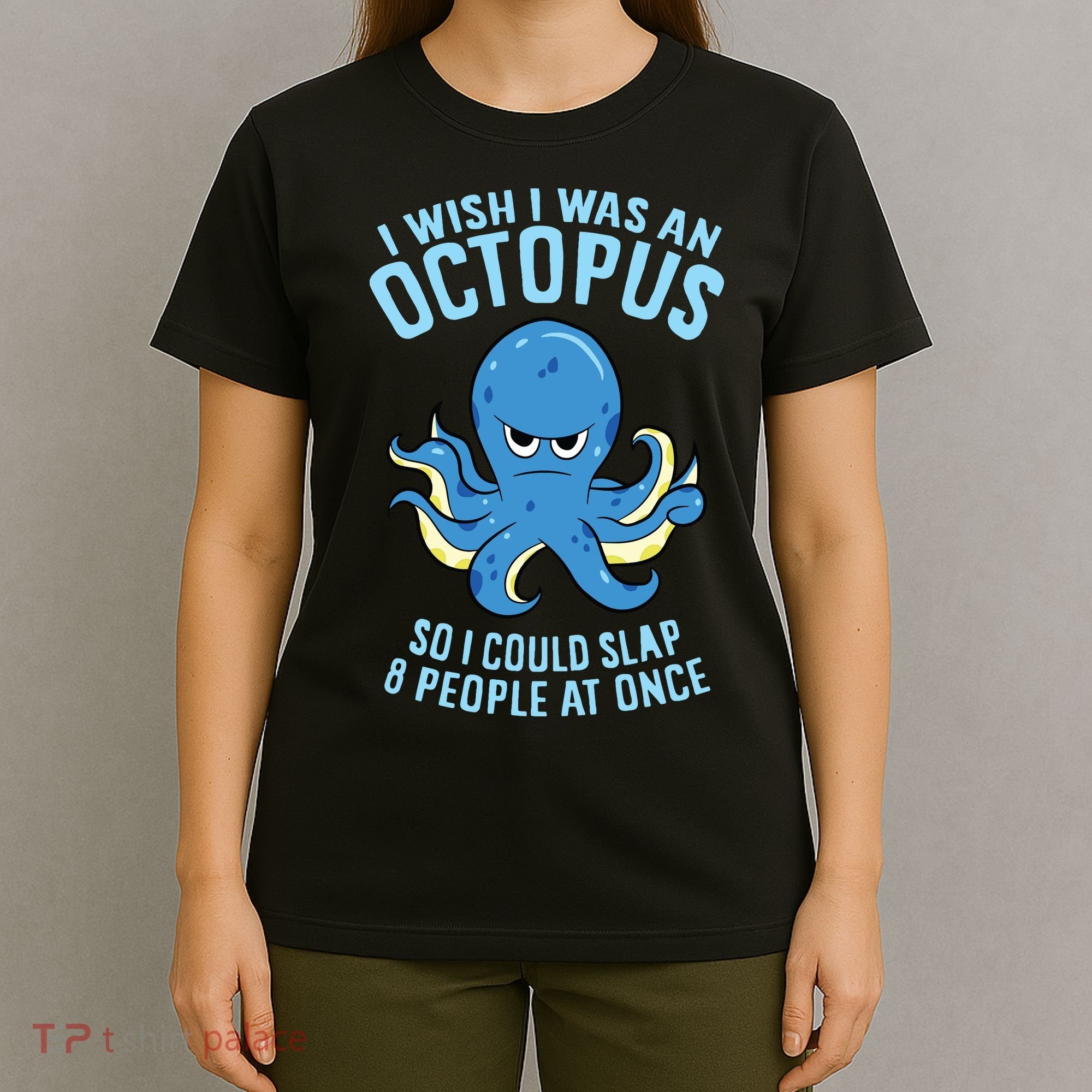 I Wish I Was An Octopus Slap 8 People At Once Funny Octopus T-Shirt