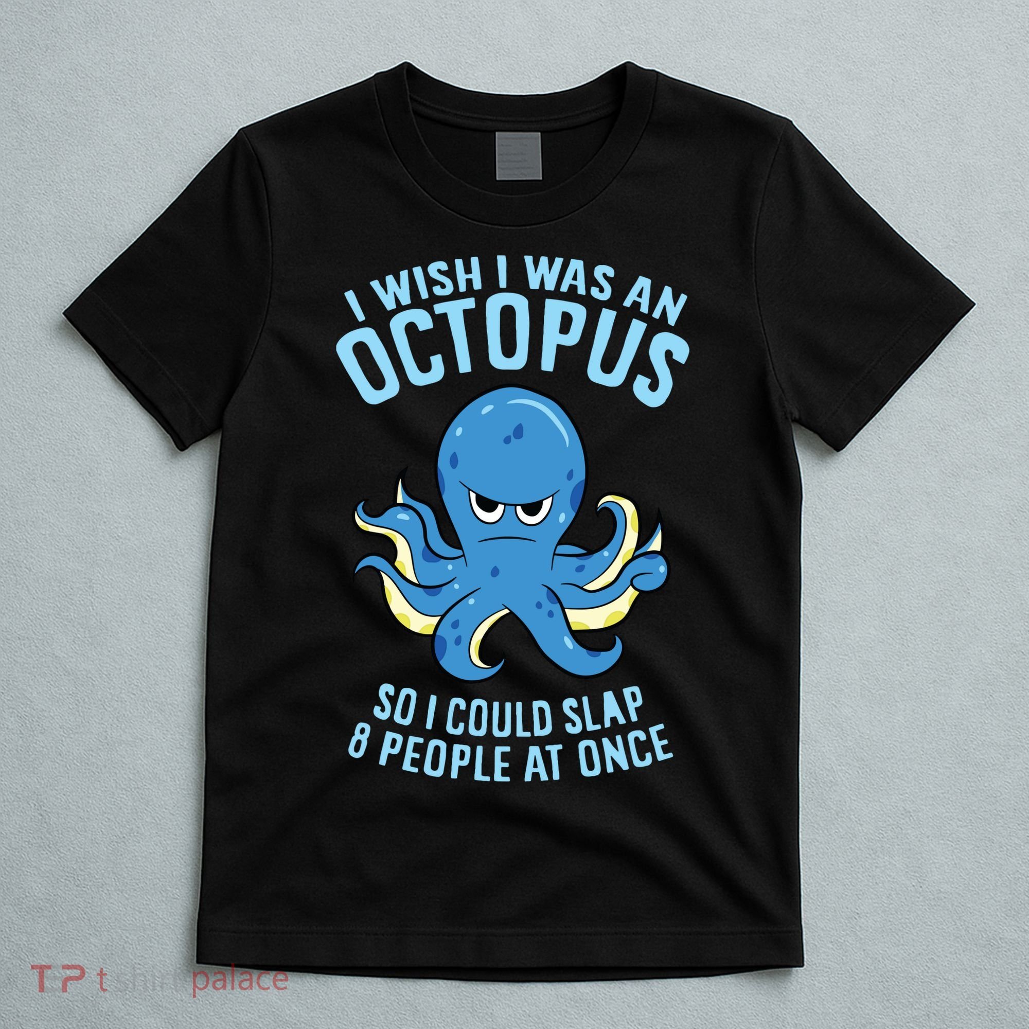 I Wish I Was An Octopus Slap 8 People At Once Funny Octopus T-Shirt