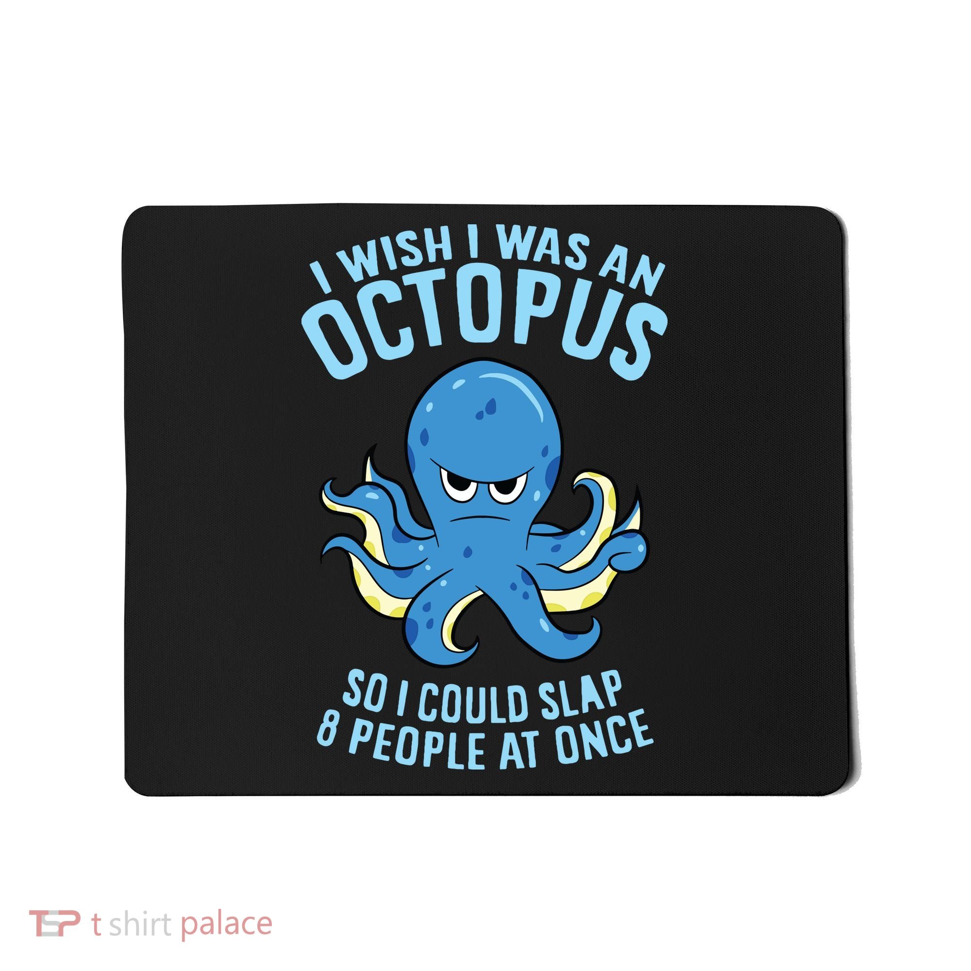 I Wish I Was An Octopus Slap 8 People At Once Funny Octopus Mousepad