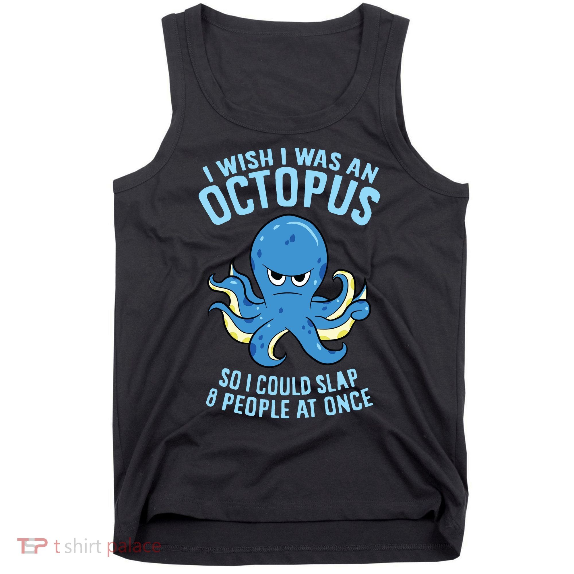 I Wish I Was An Octopus Slap 8 People At Once Funny Octopus Tank Top