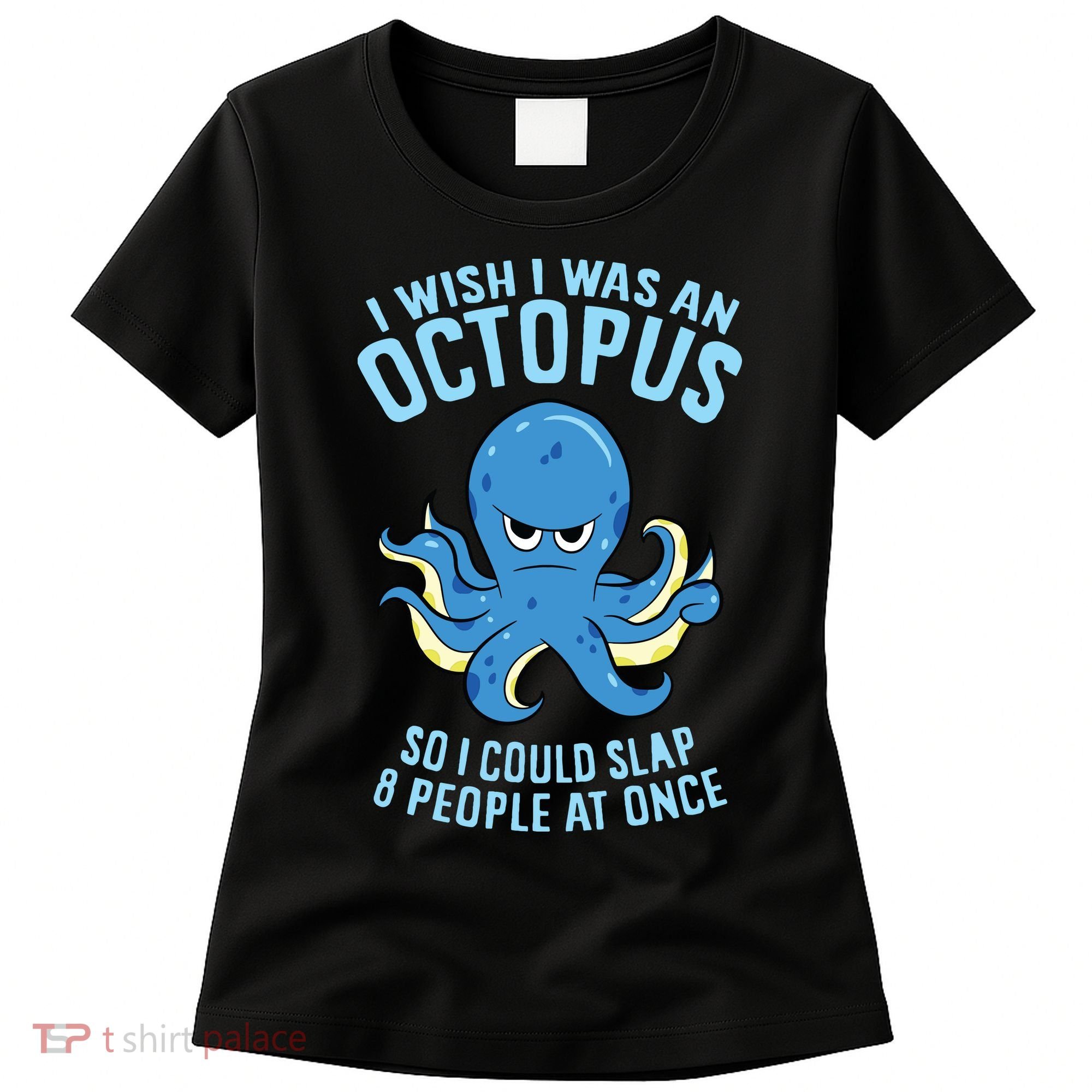 I Wish I Was An Octopus Slap 8 People At Once Funny Octopus Women's T-Shirt