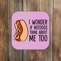I Wonder If Hotdogs Think About Me Too Funny Hot Dog Coaster thumb 0