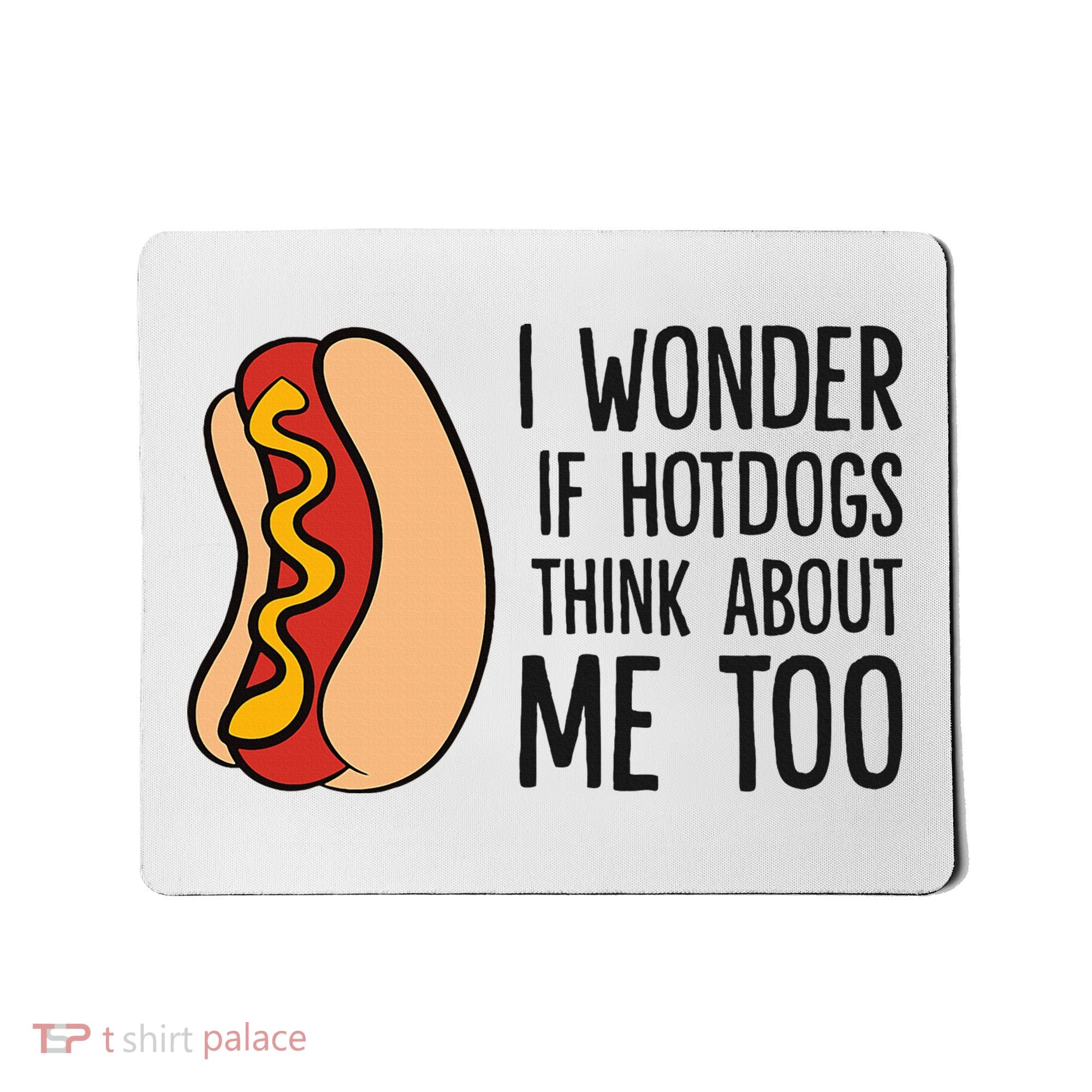 I Wonder If Hotdogs Think About Me Too Funny Hot Dog Mousepad