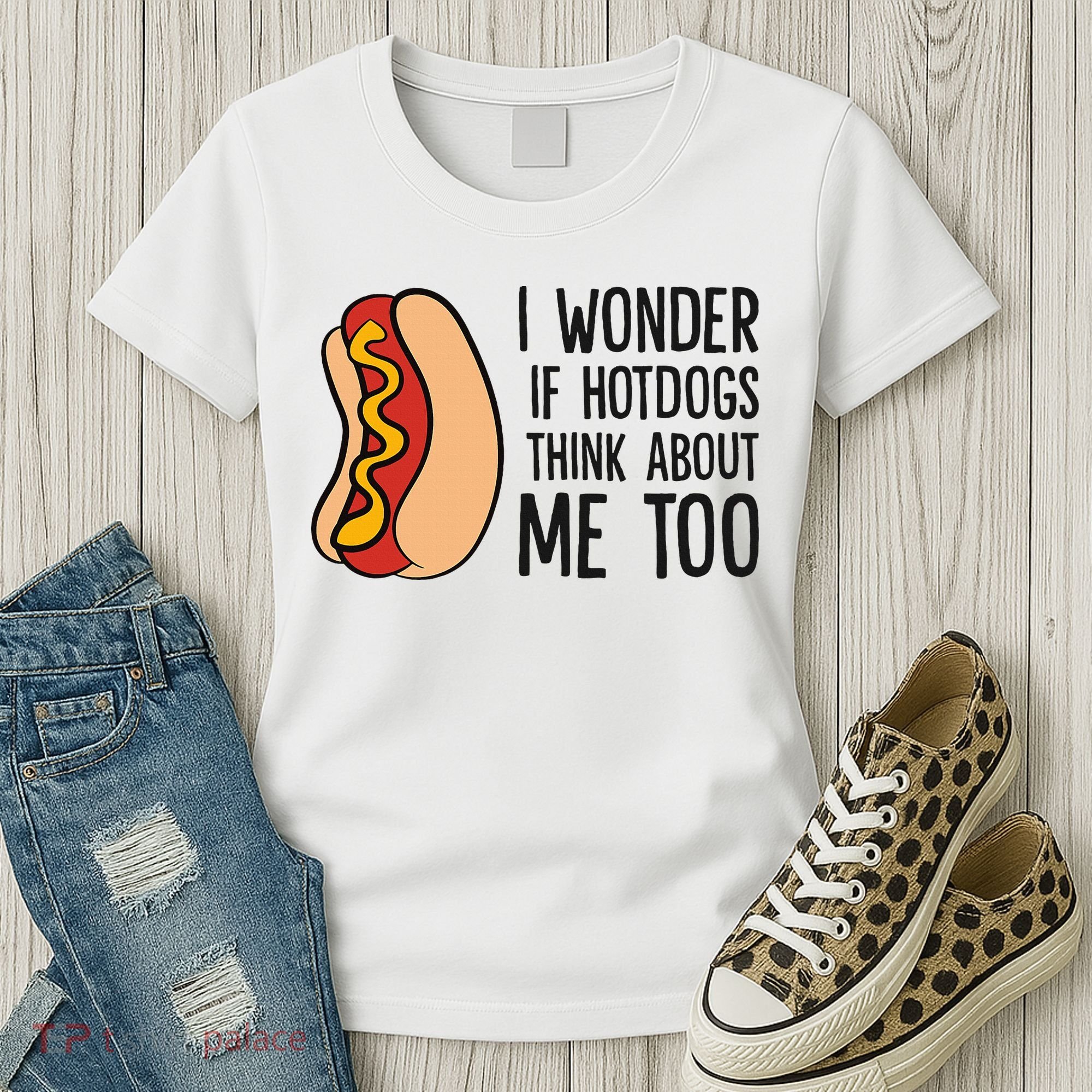 I Wonder If Hotdogs Think About Me Too Funny Hot Dog Women's T-Shirt