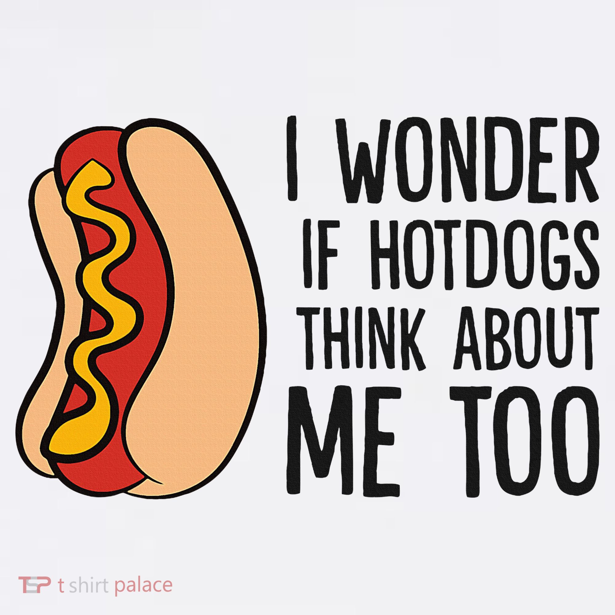 I Wonder If Hotdogs Think About Me Too Funny Hot Dog Women's T-Shirt